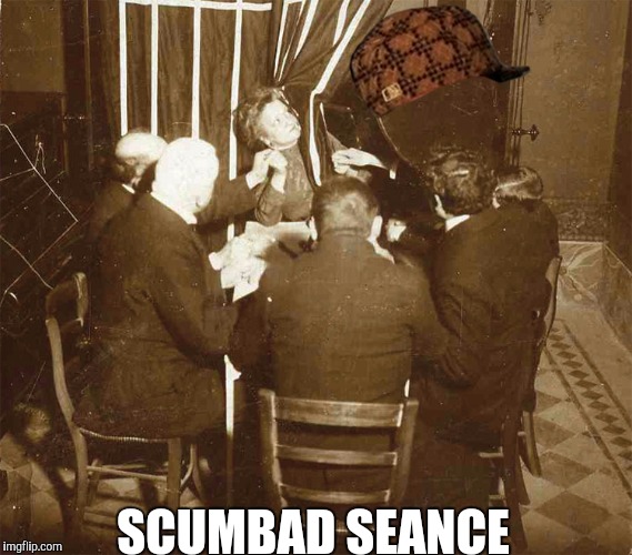 SCUMBAD SEANCE | made w/ Imgflip meme maker