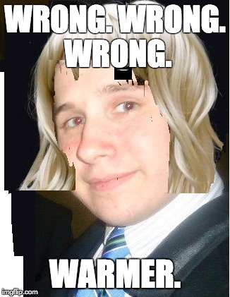 Chris in a wig | WRONG. WRONG. WRONG. WARMER. | image tagged in wrong | made w/ Imgflip meme maker