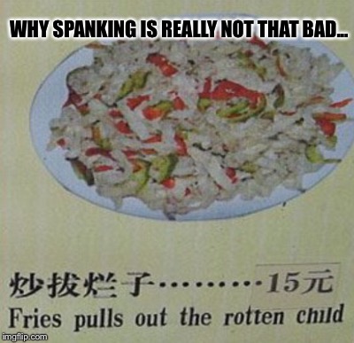Real Chinese Food | WHY SPANKING IS REALLY NOT THAT BAD... | image tagged in translation,naughty boys delight | made w/ Imgflip meme maker