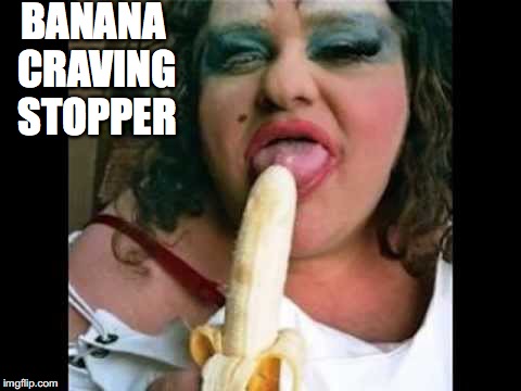 Ugly Girl | BANANA CRAVING STOPPER | image tagged in ugly girl,bananas,diet,craving,banana,calories | made w/ Imgflip meme maker
