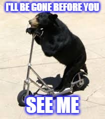 I'LL BE GONE BEFORE YOU SEE ME | made w/ Imgflip meme maker