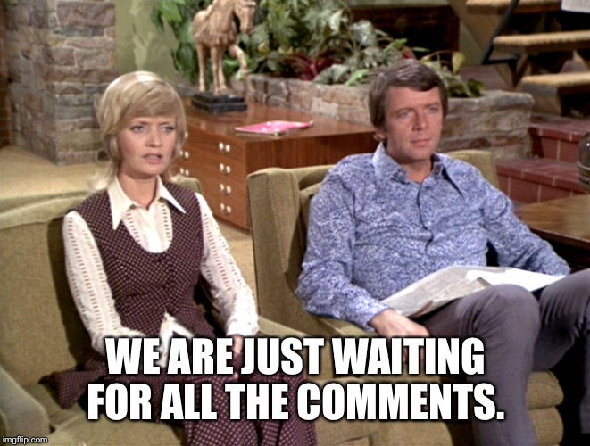 WE ARE JUST WAITING FOR ALL THE COMMENTS. | made w/ Imgflip meme maker