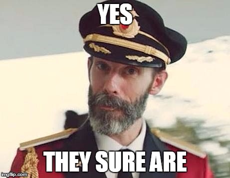 Captain Obvious | YES THEY SURE ARE | image tagged in captain obvious | made w/ Imgflip meme maker