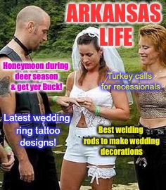 Arkansas Life - Wedding Edition - vol. 4 | Turkey calls for recessionals; Latest wedding ring tattoo designs! | image tagged in memes,arkansas life,wedding edition,drsarcasm | made w/ Imgflip meme maker