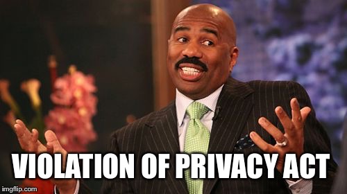 Steve Harvey Meme | VIOLATION OF PRIVACY ACT | image tagged in memes,steve harvey | made w/ Imgflip meme maker