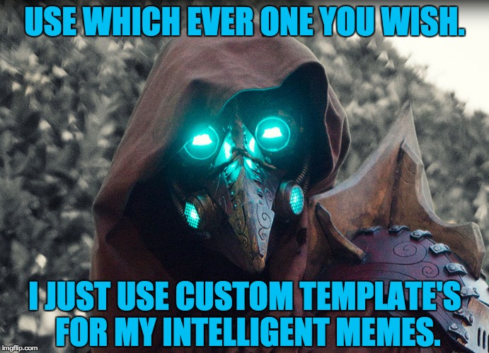 Steampunk_Doctor | USE WHICH EVER ONE YOU WISH. I JUST USE CUSTOM TEMPLATE'S FOR MY INTELLIGENT MEMES. | image tagged in steampunk_doctor | made w/ Imgflip meme maker