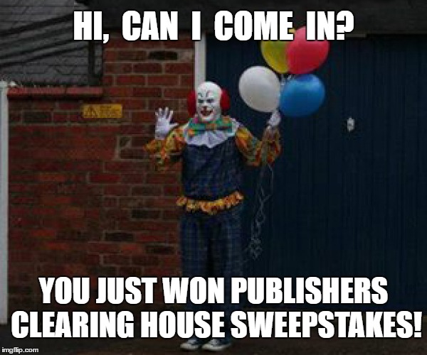 Clowns | HI,  CAN  I  COME  IN? YOU JUST WON PUBLISHERS CLEARING HOUSE SWEEPSTAKES! | image tagged in hmmm,meme | made w/ Imgflip meme maker