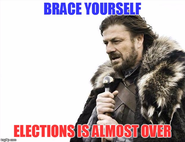 almost...over.... | BRACE YOURSELF; ELECTIONS IS ALMOST OVER | image tagged in memes,brace yourselves x is coming,2016 elections,donald trump,hillary clinton | made w/ Imgflip meme maker