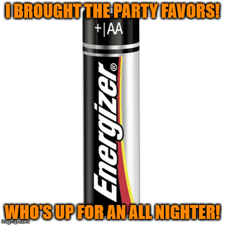 I BROUGHT THE PARTY FAVORS! WHO'S UP FOR AN ALL NIGHTER! | made w/ Imgflip meme maker