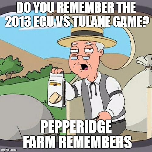 Pepperidge Farm Remembers Meme | DO YOU REMEMBER THE 2013 ECU VS TULANE GAME? PEPPERIDGE FARM REMEMBERS | image tagged in memes,pepperidge farm remembers | made w/ Imgflip meme maker