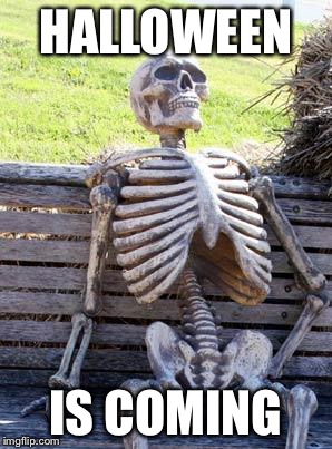 Waiting Skeleton Meme | HALLOWEEN; IS COMING | image tagged in memes,waiting skeleton | made w/ Imgflip meme maker