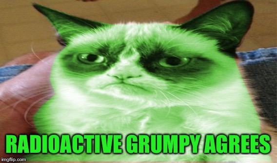 RADIOACTIVE GRUMPY AGREES | made w/ Imgflip meme maker