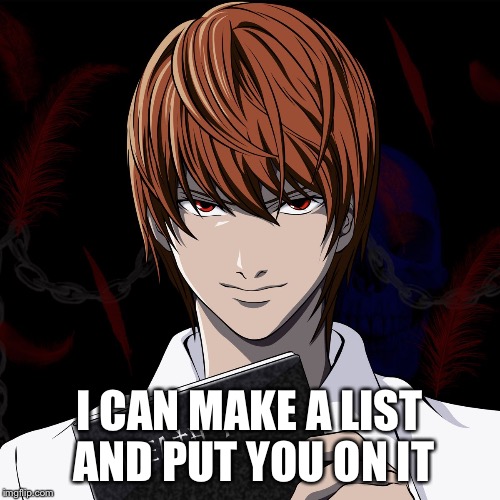 death note | I CAN MAKE A LIST AND PUT YOU ON IT | image tagged in death note | made w/ Imgflip meme maker