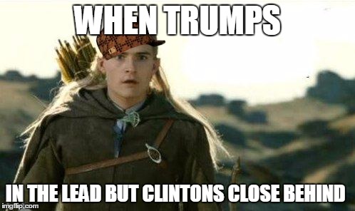 Legolas elf eyes | WHEN TRUMPS; IN THE LEAD BUT CLINTONS CLOSE BEHIND | image tagged in legolas elf eyes,scumbag | made w/ Imgflip meme maker