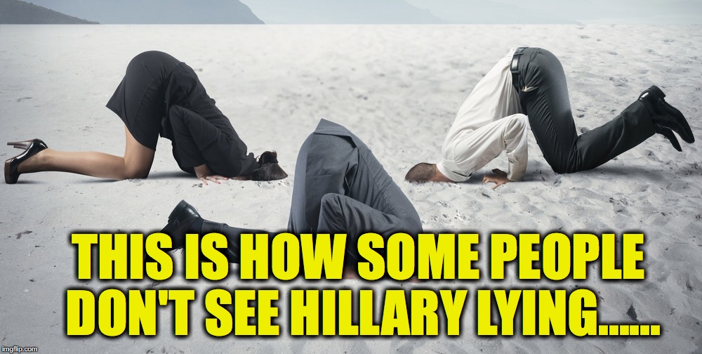 THIS IS HOW SOME PEOPLE DON'T SEE HILLARY LYING...... | made w/ Imgflip meme maker