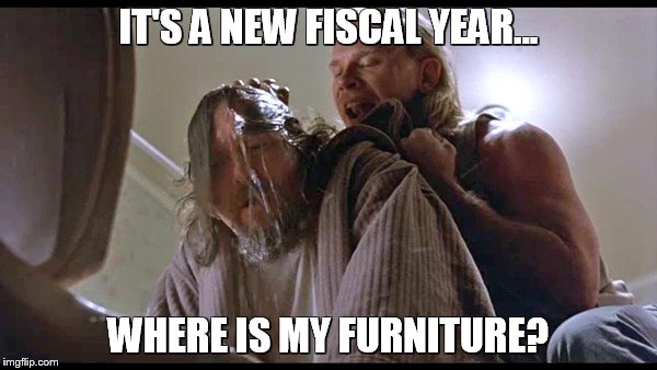 Furniture #1 | IT'S A NEW FISCAL YEAR... WHERE IS MY FURNITURE? | image tagged in tuesday morning meeting,where is my furniture | made w/ Imgflip meme maker