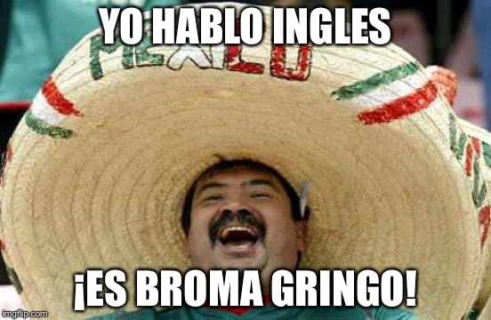 YO HABLO INGLES ¡ES BROMA GRINGO! | made w/ Imgflip meme maker