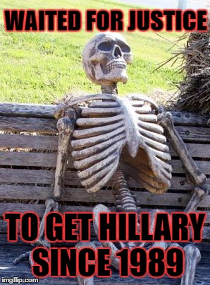 Waiting Skeleton | WAITED FOR JUSTICE; TO GET HILLARY SINCE 1989 | image tagged in memes,waiting skeleton | made w/ Imgflip meme maker