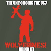 BRING IT! | THE UN POLICING THE US? BRING IT! | image tagged in united nations | made w/ Imgflip meme maker