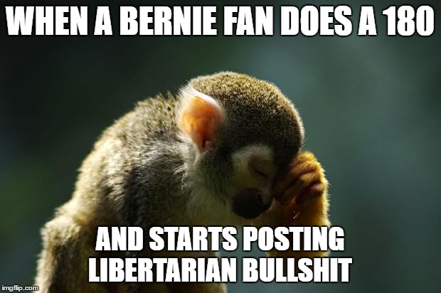 Clueless Bernie Dopes | WHEN A BERNIE FAN DOES A 180; AND STARTS POSTING LIBERTARIAN BULLSHIT | image tagged in libertarian,bullshit,opposites,clueless,one issue voters,weed | made w/ Imgflip meme maker
