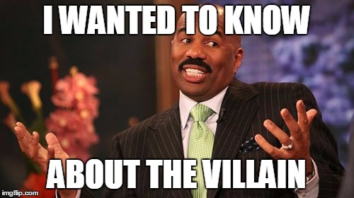 I WANTED TO KNOW ABOUT THE VILLAIN | image tagged in memes,steve harvey | made w/ Imgflip meme maker