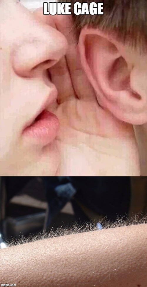 whisper in ear goosebumps | LUKE CAGE | image tagged in whisper in ear goosebumps | made w/ Imgflip meme maker