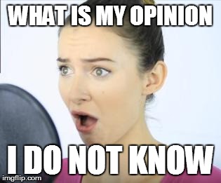 Google Translate Sings Meme #29 | WHAT IS MY OPINION; I DO NOT KNOW | image tagged in memes,mulan,malinda kathleen reese,google translate sings | made w/ Imgflip meme maker