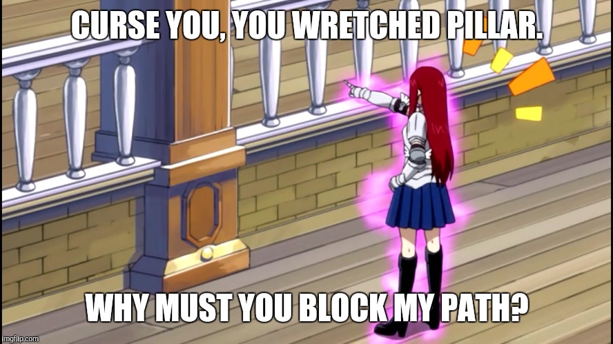 The cause of death in every online video game | CURSE YOU, YOU WRETCHED PILLAR. WHY MUST YOU BLOCK MY PATH? | image tagged in fairy tail,erza scarlet,call of duty,online games | made w/ Imgflip meme maker