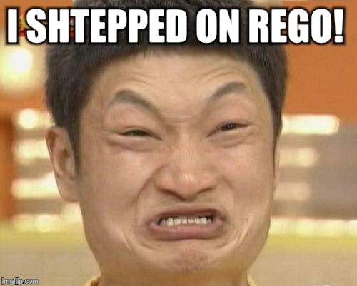 Impossibru Guy Original | I SHTEPPED ON REGO! | image tagged in memes,impossibru guy original | made w/ Imgflip meme maker
