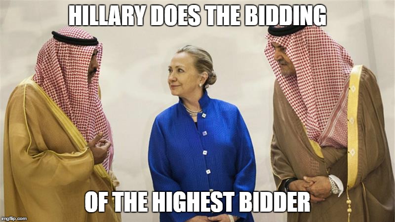 Hillary Clinton On The Take | HILLARY DOES THE BIDDING; OF THE HIGHEST BIDDER | image tagged in hillary clinton on the take | made w/ Imgflip meme maker