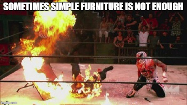 SOMETIMES SIMPLE FURNITURE IS NOT ENOUGH | made w/ Imgflip meme maker