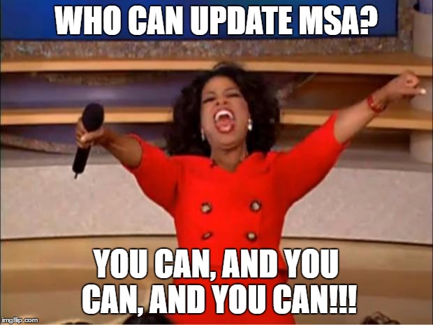 Oprah You Get A | WHO CAN UPDATE MSA? YOU CAN, AND YOU CAN, AND YOU CAN!!! | image tagged in memes,oprah you get a | made w/ Imgflip meme maker