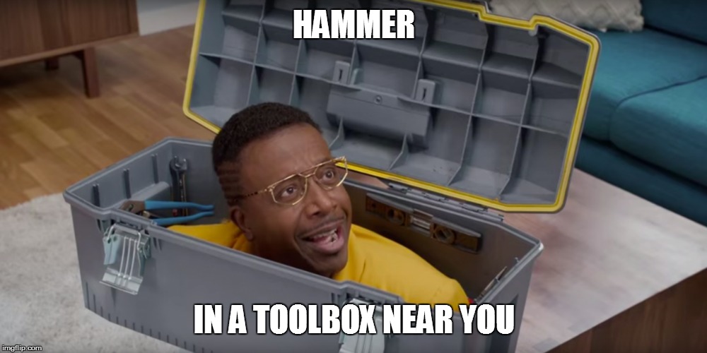 HAMMER IN A TOOLBOX NEAR YOU | made w/ Imgflip meme maker