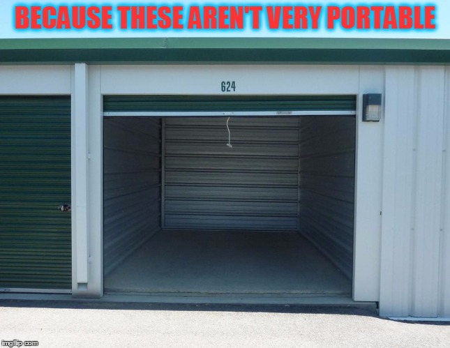 BECAUSE THESE AREN'T VERY PORTABLE | made w/ Imgflip meme maker