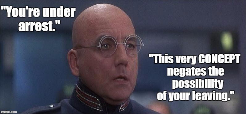 How Gun Control Doesn't Work | "You're under arrest."; "This very CONCEPT negates the   possibility of your leaving." | image tagged in police chief earle - demolition man,gun control,false sense of security | made w/ Imgflip meme maker