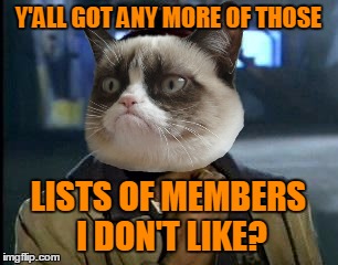 Y'ALL GOT ANY MORE OF THOSE LISTS OF MEMBERS I DON'T LIKE? | made w/ Imgflip meme maker