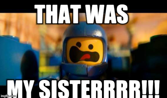 THAT WAS MY SISTERRRR!!! | made w/ Imgflip meme maker