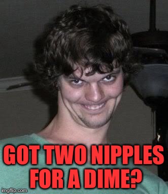Creepy guy cashier | GOT TWO NIPPLES FOR A DIME? | image tagged in creepy guy,memes,inflation | made w/ Imgflip meme maker