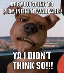Scrappy Doo | ARE YOU GOING TO PLAY INFINITE WARFARE? YA I DIDN'T THINK SO!!! | image tagged in scrappy doo | made w/ Imgflip meme maker