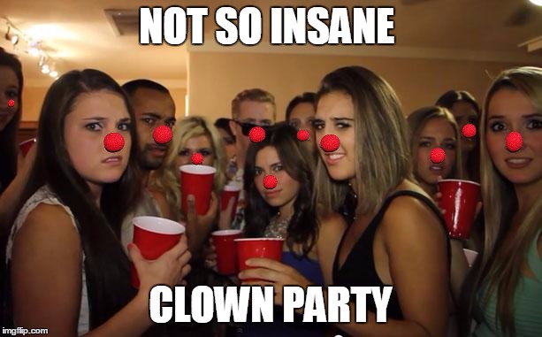 Awkward Party | NOT SO INSANE; CLOWN PARTY | image tagged in awkward party | made w/ Imgflip meme maker