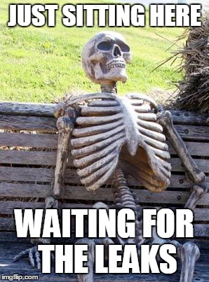 Waiting Skeleton Meme | JUST SITTING HERE WAITING FOR THE LEAKS | image tagged in memes,waiting skeleton | made w/ Imgflip meme maker