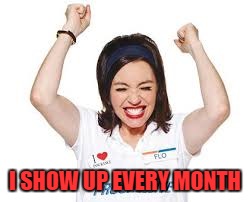 I SHOW UP EVERY MONTH | made w/ Imgflip meme maker