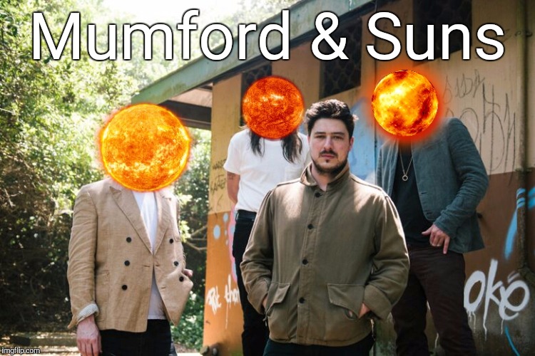 Mumford And Puns | Mumford & Suns | image tagged in memes,band,puns,group,music | made w/ Imgflip meme maker
