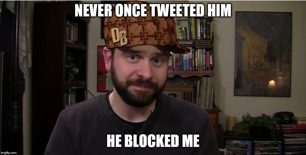 Scumbag Steve Shives | NEVER ONCE TWEETED HIM; HE BLOCKED ME | image tagged in scumbag steve shives | made w/ Imgflip meme maker
