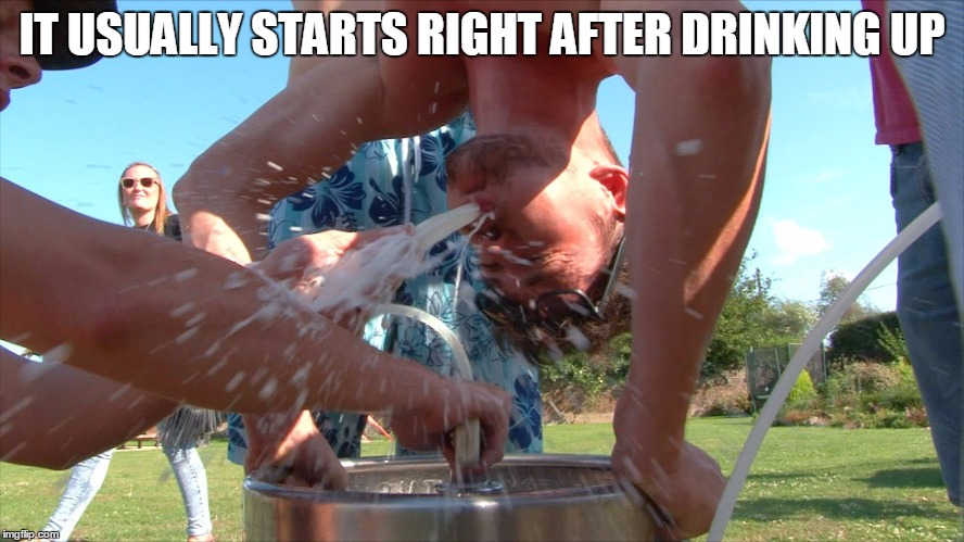 IT USUALLY STARTS RIGHT AFTER DRINKING UP | made w/ Imgflip meme maker
