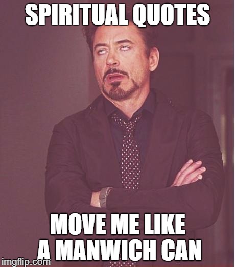 Face You Make Robert Downey Jr Meme | SPIRITUAL QUOTES; MOVE ME LIKE A MANWICH CAN | image tagged in memes,face you make robert downey jr | made w/ Imgflip meme maker