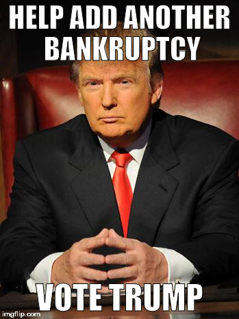 Serious Trump | HELP ADD ANOTHER BANKRUPTCY; VOTE TRUMP | image tagged in serious trump | made w/ Imgflip meme maker