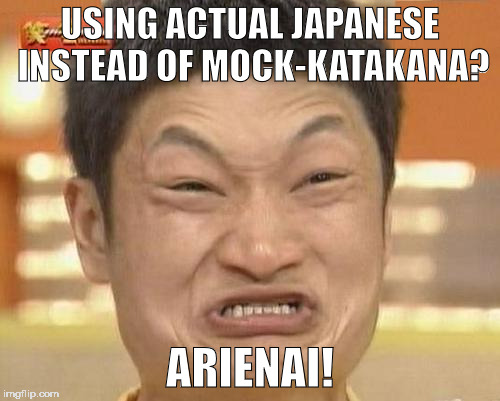 Impossibru Guy Original Meme | USING ACTUAL JAPANESE INSTEAD OF MOCK-KATAKANA? ARIENAI! | image tagged in memes,impossibru guy original | made w/ Imgflip meme maker