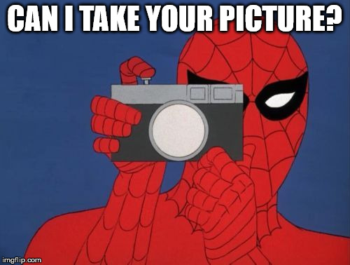 Spiderman Taking A Picture | CAN I TAKE YOUR PICTURE? | image tagged in spiderman taking a picture | made w/ Imgflip meme maker