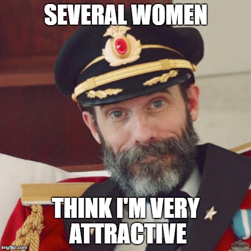 SEVERAL WOMEN THINK I'M VERY ATTRACTIVE | made w/ Imgflip meme maker